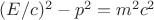 $(E/c)^2 -p^2 =m^2 c^2$