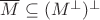 $\overline M\subseteq (M^\bot)^\bot$