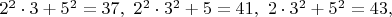 $2^2\cdot 3+5^2=37,\ 2^2\cdot 3^2+5=41,\ 2\cdot 3^2+5^2=43,