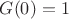 $G(0)=1$