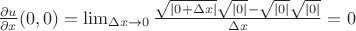 $\frac{\partial u}{\partial x} (0,0)= \lim_{ \Delta x\to 0} \frac{\sqrt{\left|0+\Delta x\right|}\sqrt{\left|0\right|}-\sqrt{\left|0\right|}\sqrt{\left|0\right|}}{\Delta x}=0$