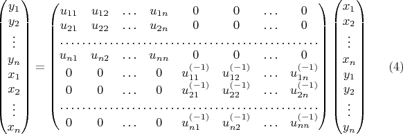 $$\begin{pmatrix}y_{1}\\
y_{2}\\
\vdots\\
y_{n}\\
x_{1}\\
x_{2}\\
\vdots\\
x_{n}
\end{pmatrix}=\begin{pmatrix}u_{11} & u_{12} & \ldots & u_{1n} & 0 & 0 & \ldots & 0\\
u_{21} & u_{22} & \ldots & u_{2n} & 0 & 0 & \ldots & 0\\
\hdotsfor{8}\\
u_{n1} & u_{n2} & \ldots & u_{nn} & 0 & 0 & \ldots & 0\\
0 & 0 & \ldots & 0 & u_{11}^{(-1)} & u_{12}^{(-1)} & \ldots & u_{1n}^{(-1)}\\
0 & 0 & \ldots & 0 & u_{21}^{(-1)} & u_{22}^{(-1)} & \ldots & u_{2n}^{(-1)}\\
\hdotsfor{8}\\
0 & 0 & \ldots & 0 & u_{n1}^{(-1)} & u_{n2}^{(-1)} & \ldots & u_{nn}^{(-1)}
\end{pmatrix}\begin{pmatrix}x_{1}\\
x_{2}\\
\vdots\\
x_{n}\\
y_{1}\\
y_{2}\\
\vdots\\
y_{n}
\end{pmatrix}\eqno{(4)}$$