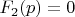 $F_2(p)=0$