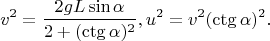 $$v^2=\frac{2gL\sin\alpha}{2+(\ctg\alpha)^2}, u^2=v^2(\ctg\alpha)^2.$$