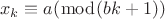 \[x_k  \equiv a(\bmod (bk + 1))\]