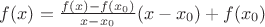 $f(x)= \frac {f(x)-f(x_0)} {x-x_0} (x-x_0) + f(x_0)$