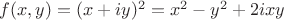 $f(x,y)=(x+iy)^2=x^2-y^2+2ixy$