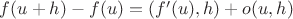 $f(u+h)-f(u)=(f'(u),h)+o(u,h)$