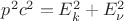 $p^2 c^2 = E_k^2 + E_\nu^2$
