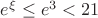 $e^\xi\leq{e^3}<21$