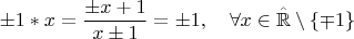 $$
\pm 1\ast x=\frac{\pm x+1}{x\pm 1}=\pm 1,\quad \forall x\in\hat{\mathbb{R}}\setminus\{\mp 1\}
$$