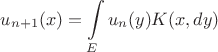 $$
u_{n+1}(x) = \int\limits_E u_n(y)K(x,dy)
$$