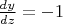 $\frac {dy}{dz}=-1$