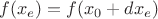 $f(x_e)=f(x_0+dx_e)$