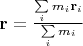 $\mathbf r=\frac{\sum\limits_i m_i \mathbf r_i}{\sum\limits_i m_i}$
