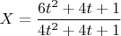 $X=\dfrac{6t^2+4t+1}{4t^2+4t+1}$