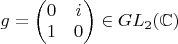$g=\begin{pmatrix}
  0& i\\
  1& 0
\end{pmatrix}\in GL_2(\mathbb{C})$