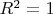$R^{2}=1$
