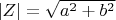 $\left| Z \right| = \sqrt{a^{2} +b^{2} }$