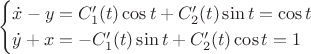 $$\begin{cases}
\dot{x}-y = C'_1(t)\cos t + C'_2(t)\sin t = \cos t\\
\dot{y}+x = -C'_1(t)\sin t + C'_2(t)\cos t = 1
\end{cases}$$