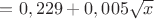 $\[
\widehaty = 0,229 + 0,005\sqrt x 
\]
$