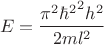 $$E={\frac{{\pi}^2{\hbar^2}^2h^2}{2ml^2}}$$