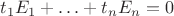 $t_1 E_1 + \ldots + t_n E_n = 0$