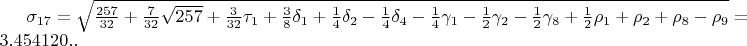 $\sigma_{17}=\sqrt{\frac{257}{32}+\frac{7}{32}\sqrt{257}+\frac{3}{32}\tau_{1}+\frac{3}{8}\delta_{1}+\frac{1}{4}\delta_{2}-\frac{1}{4}\delta_{4}-\frac{1}{4}\gamma_{1}-\frac{1}{2}\gamma_{2}-\frac{1}{2}\gamma_{8}+\frac{1}{2}\rho_{1}+\rho_{2}+\rho_{8}-\rho_{9}}=3.454120..$