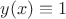 $y(x)\equiv1$