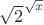 ${\displaystyle {\sqrt {2}}^{\sqrt {x}}}$