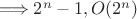 \Longrightarrow  2^n-1 , O(2^n)