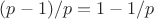 $(p-1)/p=1-1/p$