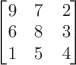 $\begin{bmatrix}9&7&2\\6&8&3\\1&5&4\end{bmatrix}$