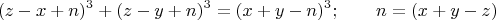 $$(z-x+n)^3+(z-y+n)^3=(x+y-n)^3;\qquad n=(x+y-z)$$