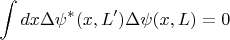 $$\int dx \Delta \psi^{*}(x,L' ) \Delta \psi(x,L) = 0 $$