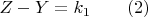 $Z - Y = k_1\qquad (2)$