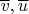 $\overline v,\overline u$