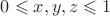 $0 \leqslant x, y, z \leqslant 1$