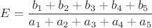 $E=\dfrac{b_1+b_2+b_3+b_4+b_5}{a_1+a_2+a_3+a_4+a_5} $