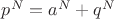 $p^N=a^N+q^N$