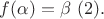 $f(\alpha)=\beta \ (2).$