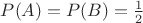 $P(A)=P(B)=\frac{1}{2}$