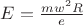 $ E = \frac{mw^2R}{e}$ $ E = \frac{mw^2R}{e}$