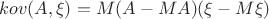 $kov(A,\xi)=M(A-MA)(\xi-M\xi)$
