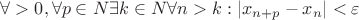 $\forall \eps >0 , \forall p \in N \exists k \in N  \forall n>k : |x_{n+p}-x_n|<\varepsilon $