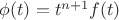 $\phi (t) = t^{n + 1} f(t)$