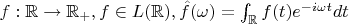 $f:\mathbb{R}\to \mathbb{R}_+,f \in L(\mathbb{R}),\hat f(\omega )=\int _{\mathbb{R}}f(t)e^{-i \omega  t}dt$