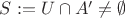 $S:=U \cap A' \neq \emptyset$