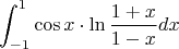 $$\int_{-1}^{1} \cos x \cdot\ln \frac{1+x}{1-x} dx$$