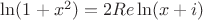 $\ln(1+x^2)=2Re\ln(x+i)$